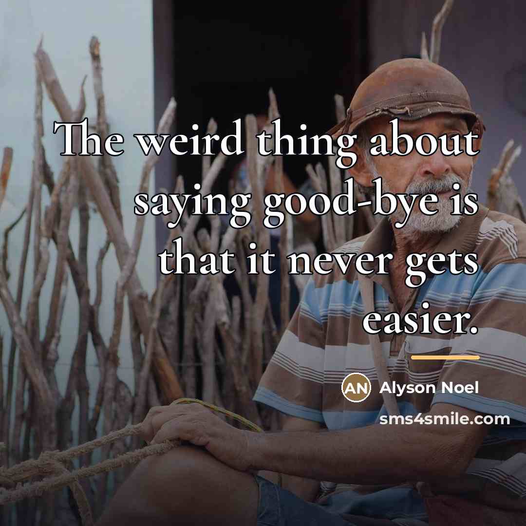 “The weird thing about saying good-bye is that it never…” quote by Alyson Noel