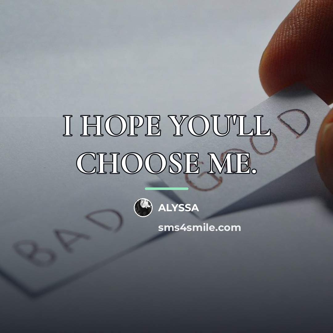 “I HOPE YOU'LL CHOOSE ME.…” quote by ALYSSA