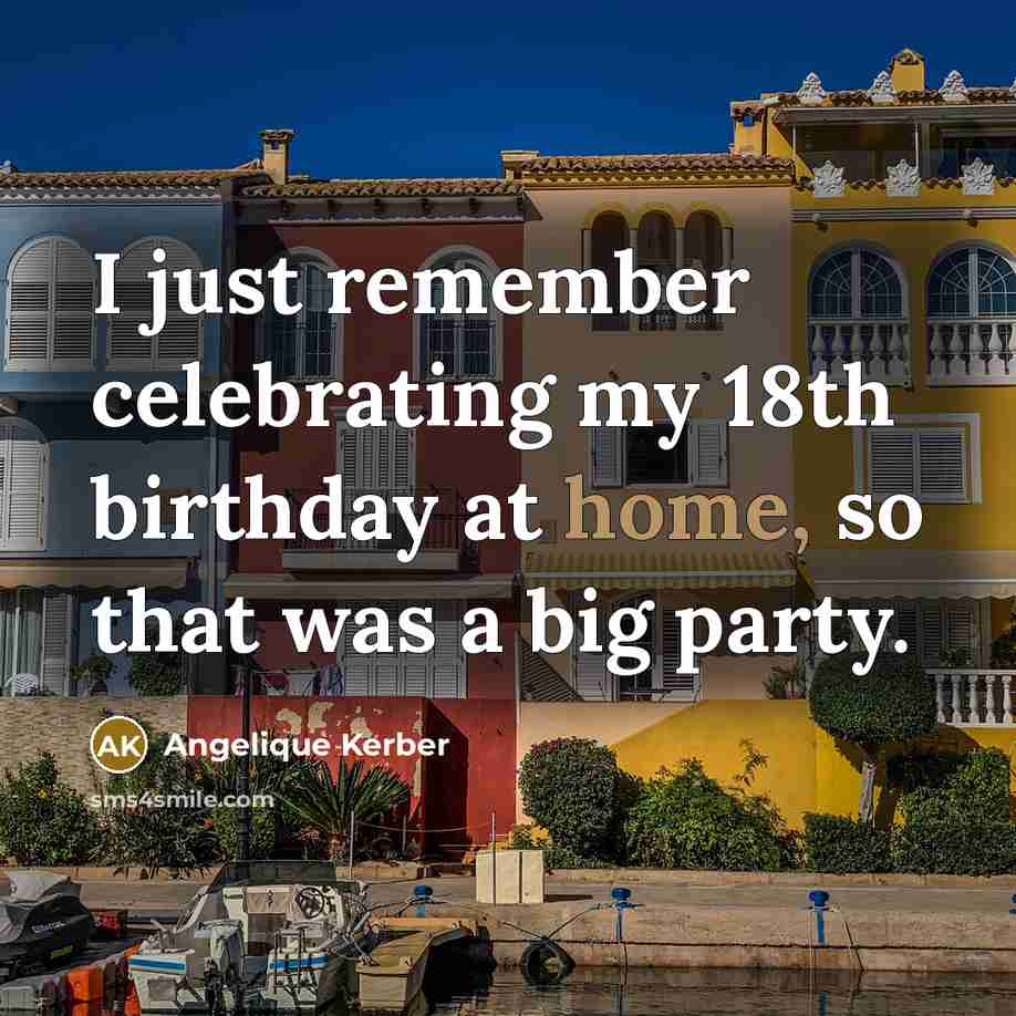 “I just remember celebrating my 18th birthday at home, so…” quote by Angelique Kerber