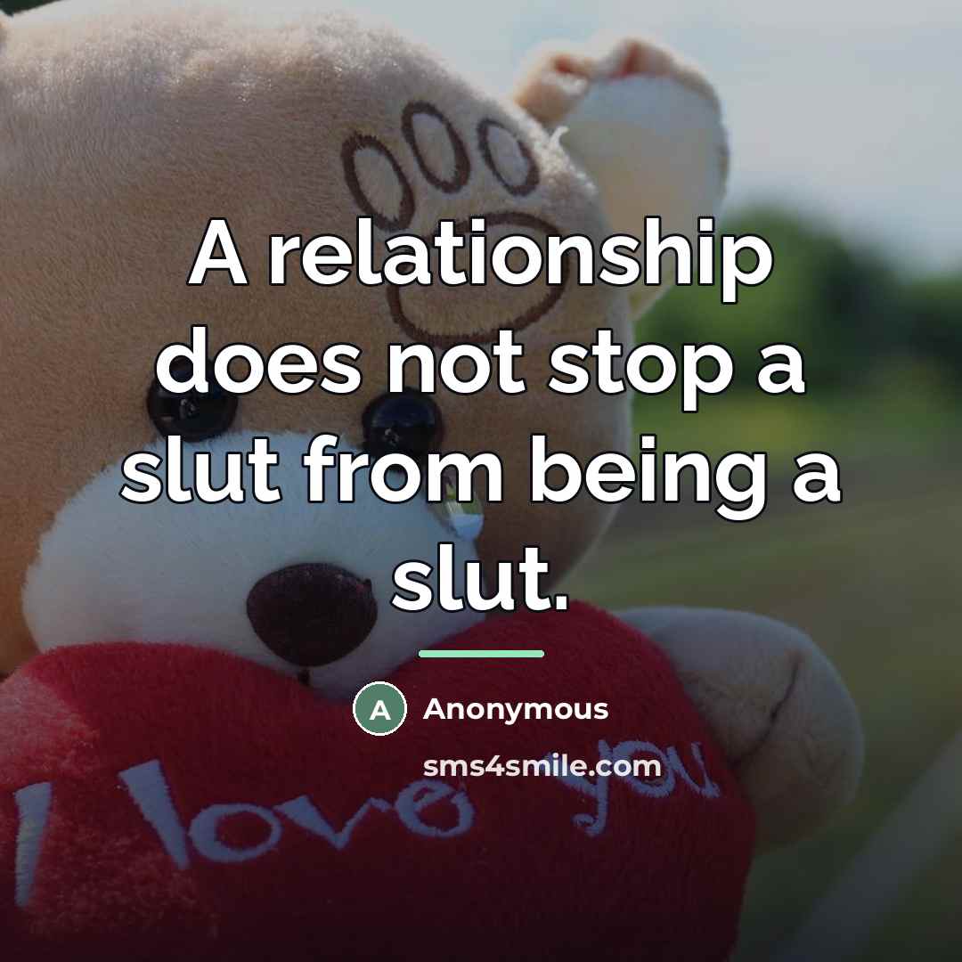 “A relationship does not stop a slut from being a…” quote by Anonymous