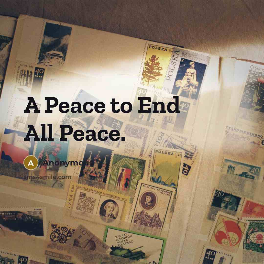 “A Peace to End All Peace.” quote by Anonymous