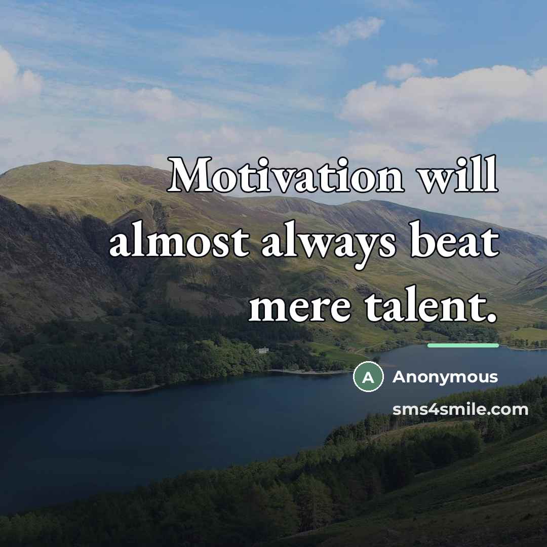 “Motivation will almost always beat mere talent.…” quote by Anonymous
