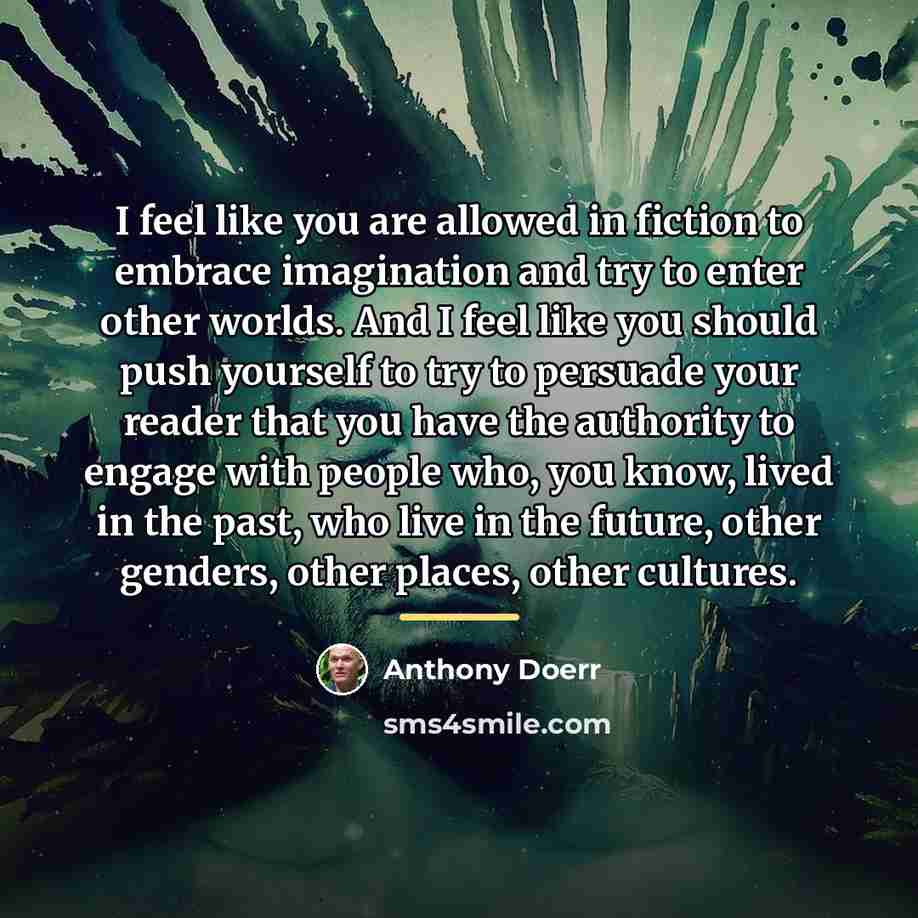 “I feel like you are allowed in fiction to embrace…” quote by Anthony Doerr