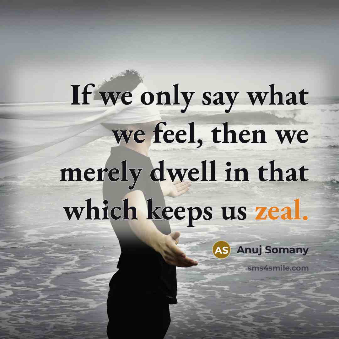 “If we only say what we feel, then we merely…” quote by Anuj Somany