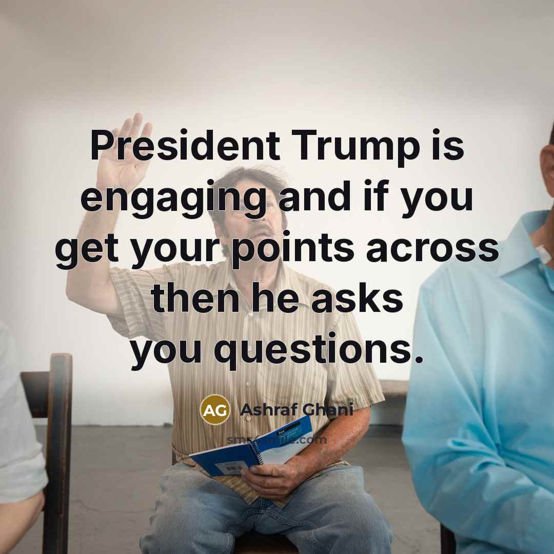 “President Trump is engaging and if you get your points…” quote by Ashraf Ghani