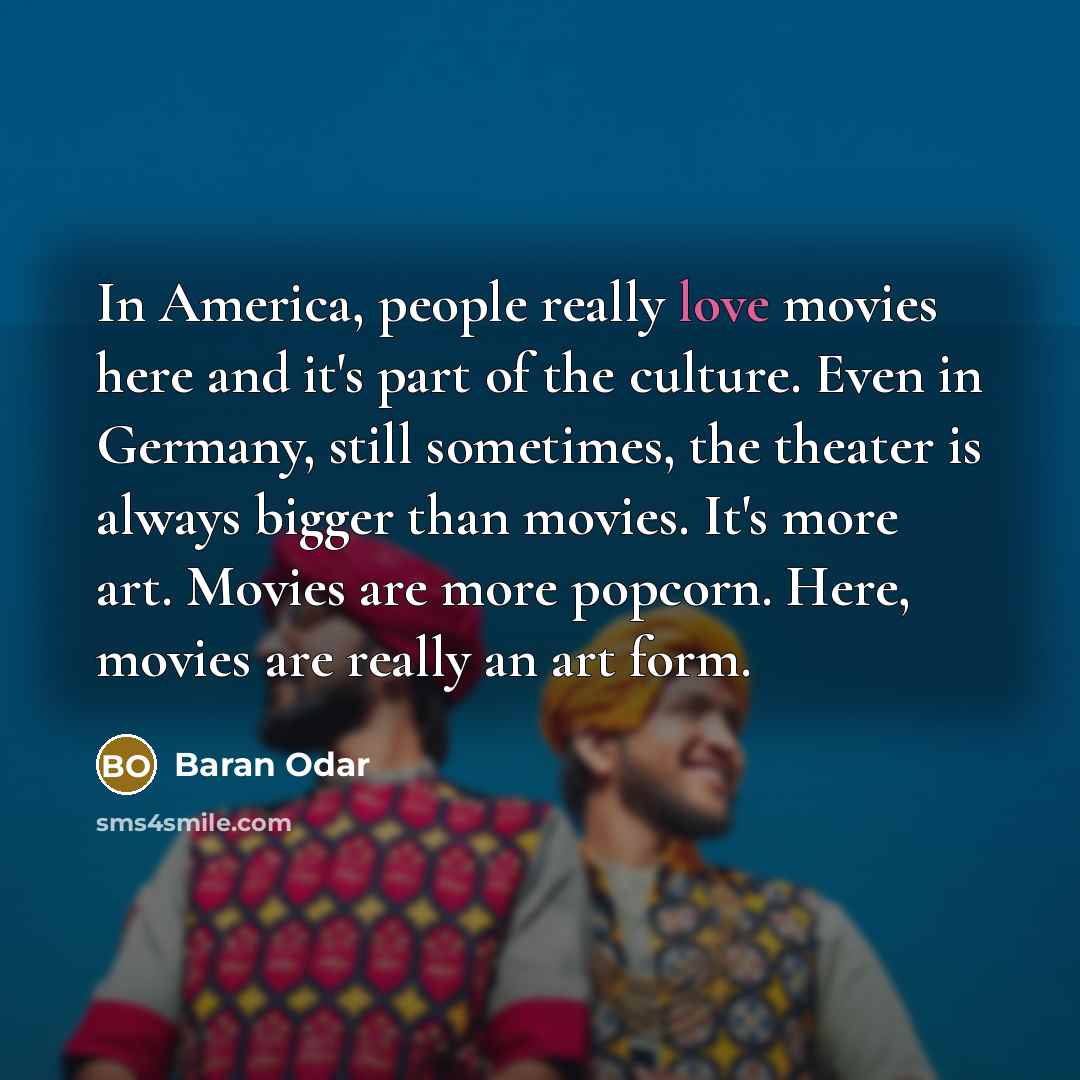 “In America, people really love movies here and it's part…” quote by Baran Odar
