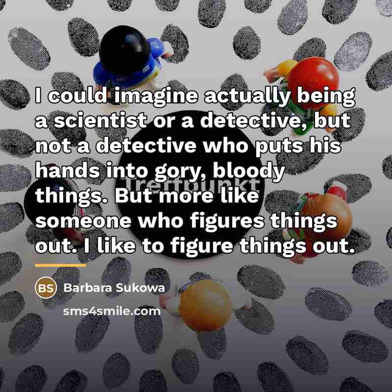 “I could imagine actually being a scientist or a detective,…” quote by Barbara Sukowa