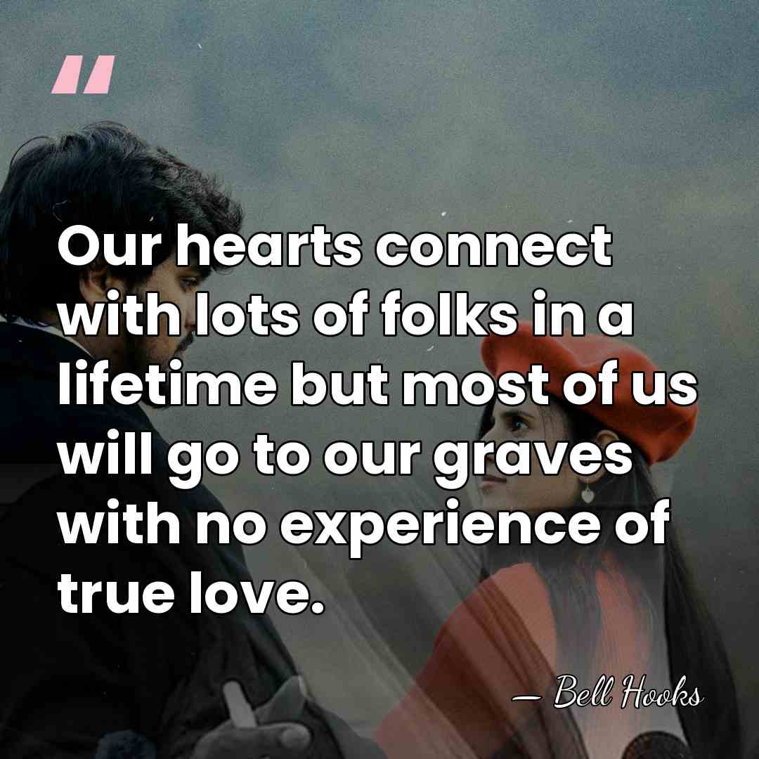Our hearts connect with lots of folks in a lifetime but most&hellip; - Bell Hooks
