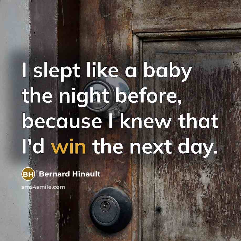 “I slept like a baby the night before, because I…” quote by Bernard Hinault