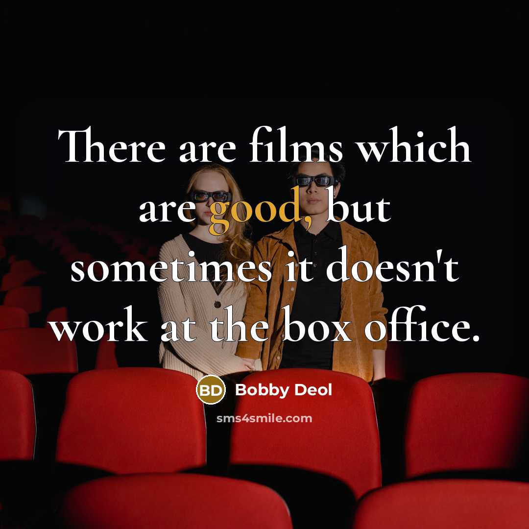 “There are films which are good, but sometimes it doesn't…” quote by Bobby Deol
