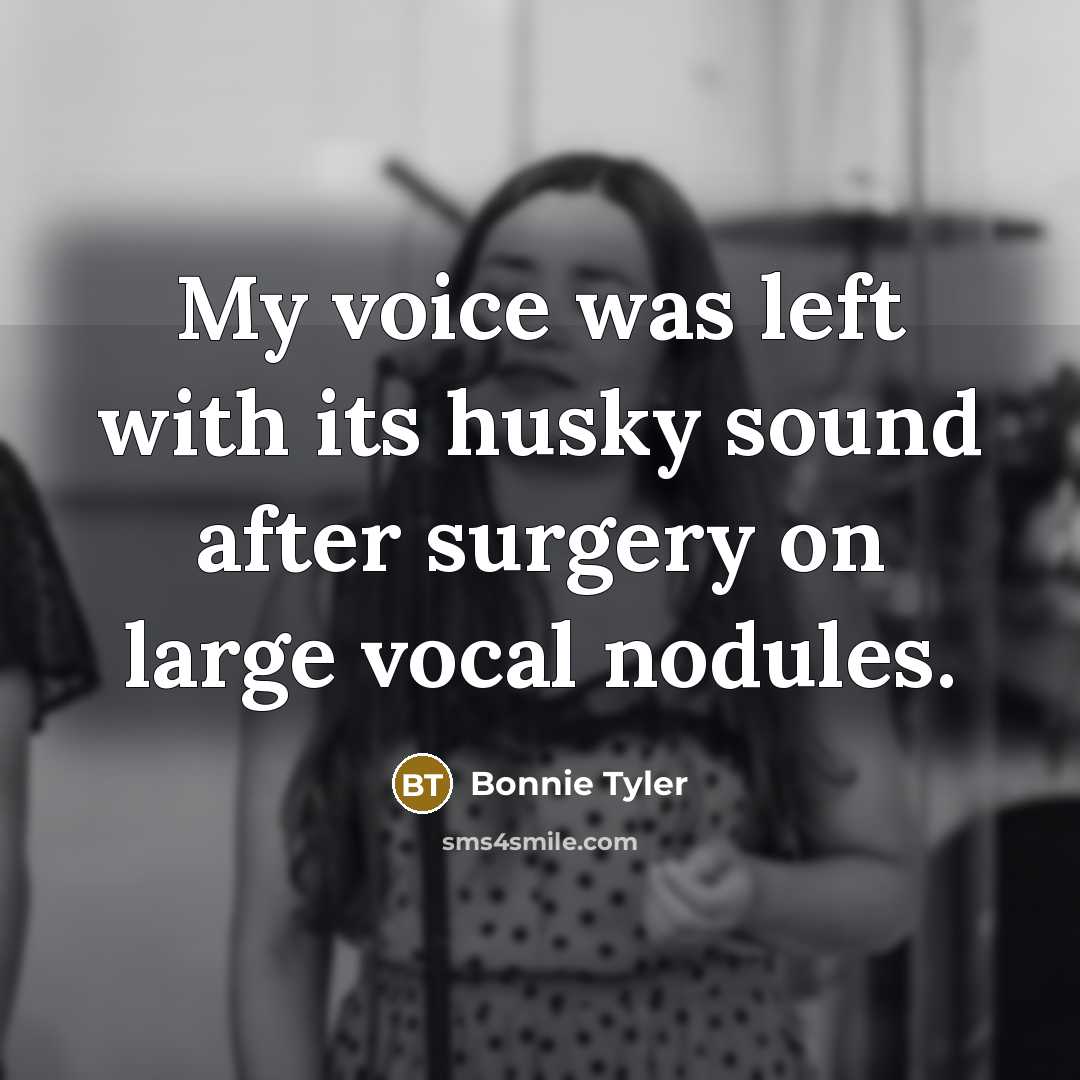 “My voice was left with its husky sound after surgery…” quote by Bonnie Tyler