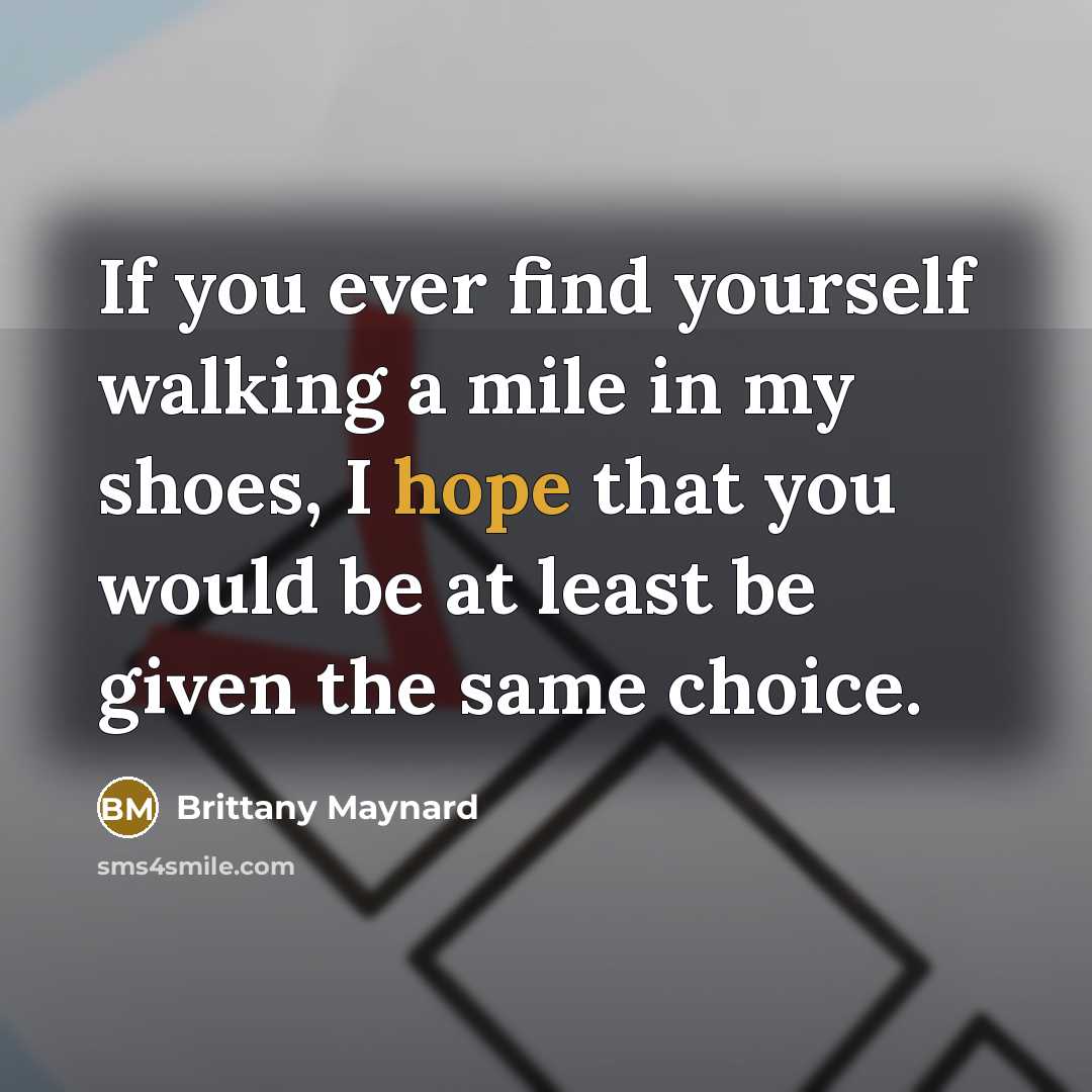 “If you ever find yourself walking a mile in my…” quote by Brittany Maynard