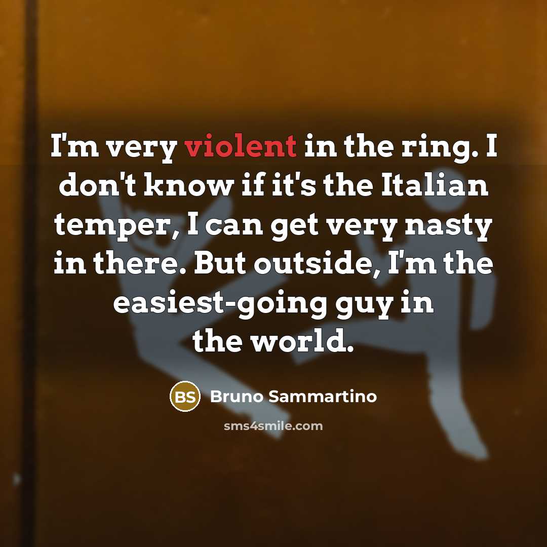 “I'm very violent in the ring. I don't know if…” quote by Bruno Sammartino