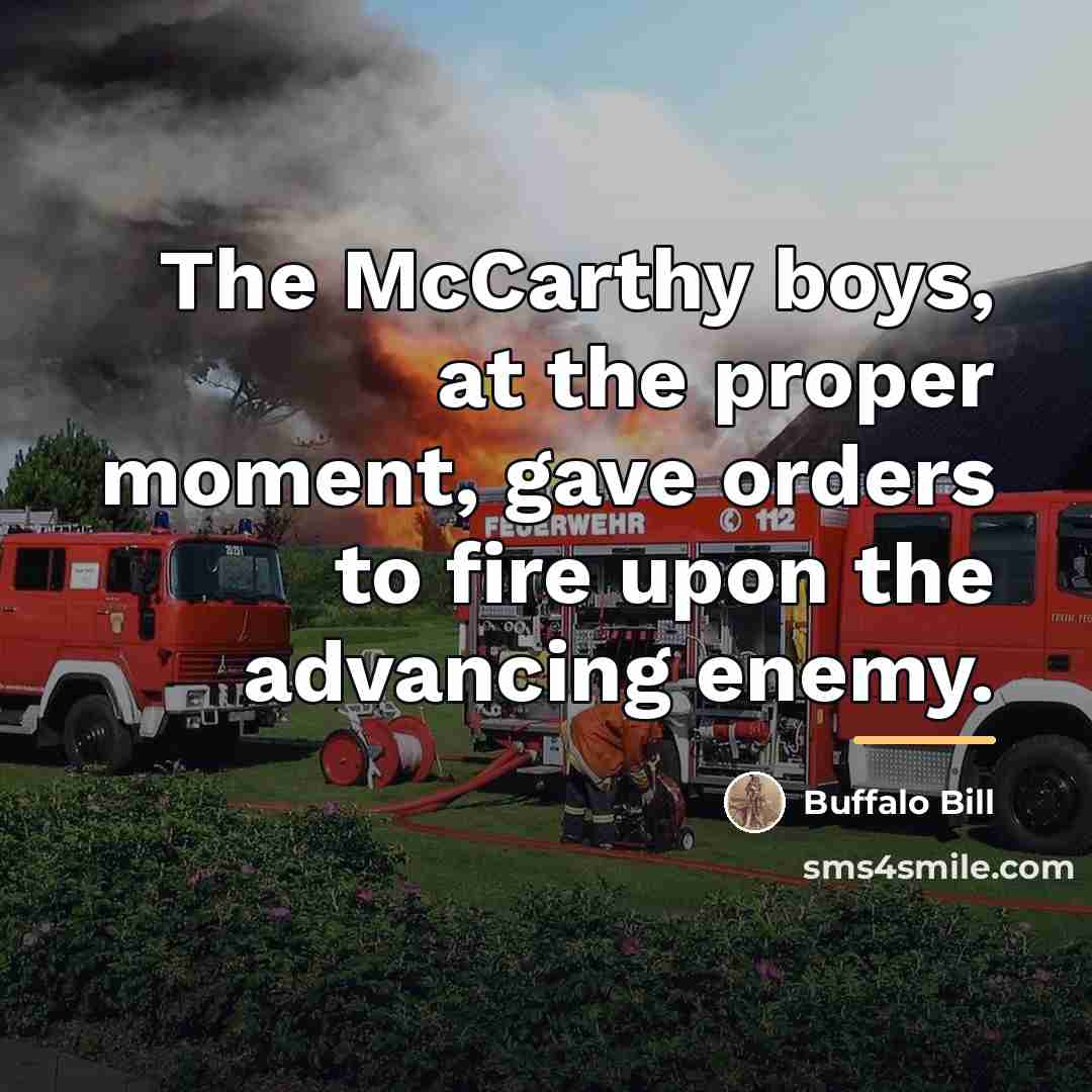 “The McCarthy boys, at the proper moment, gave orders to…” quote by Buffalo Bill