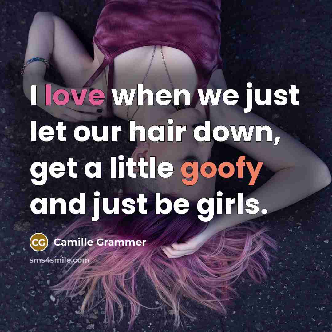 “I love when we just let our hair down, get…” quote by Camille Grammer