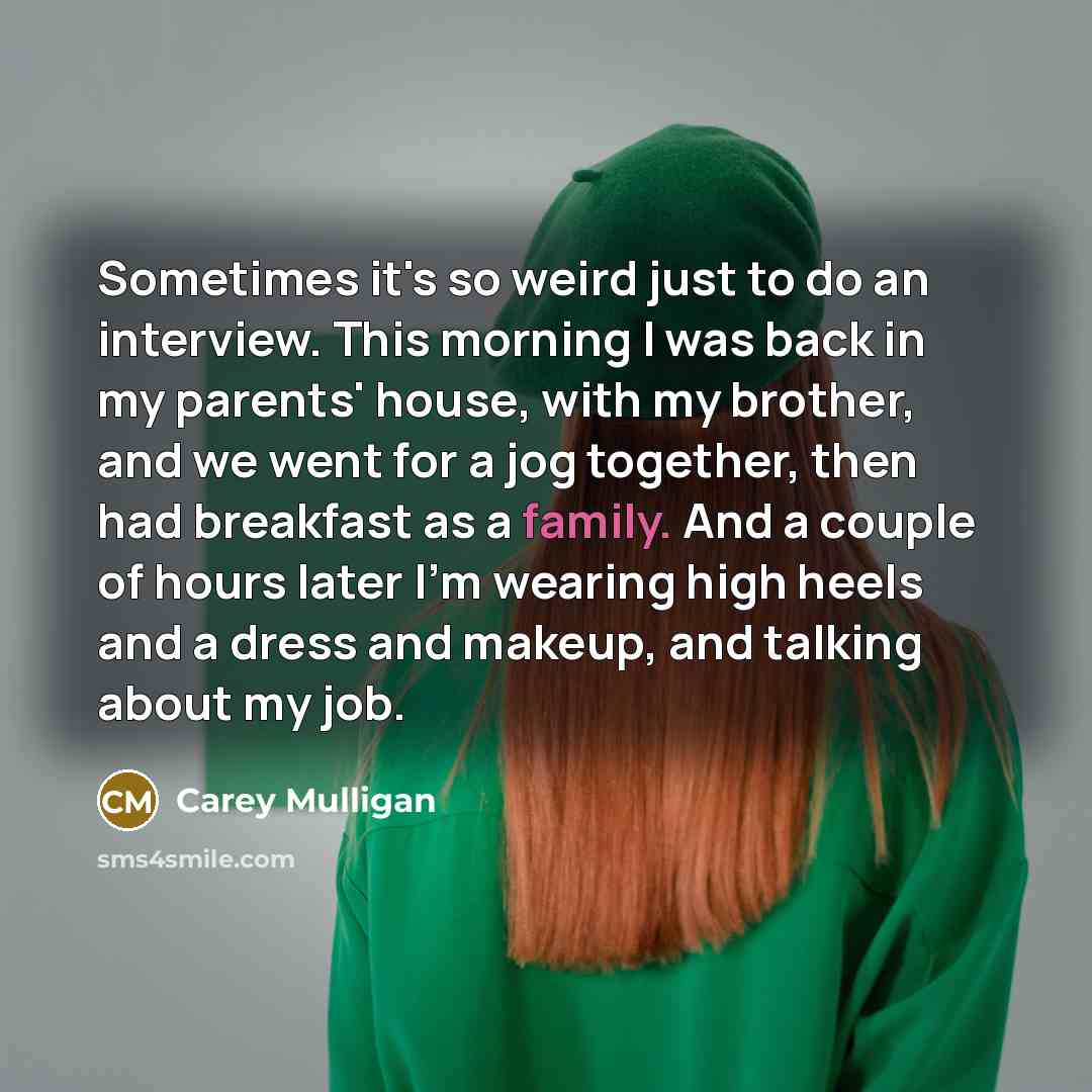 “Sometimes it's so weird just to do an interview. This…” quote by Carey Mulligan
