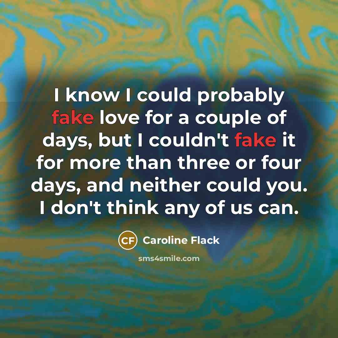 “I know I could probably fake love for a couple…” quote by Caroline Flack