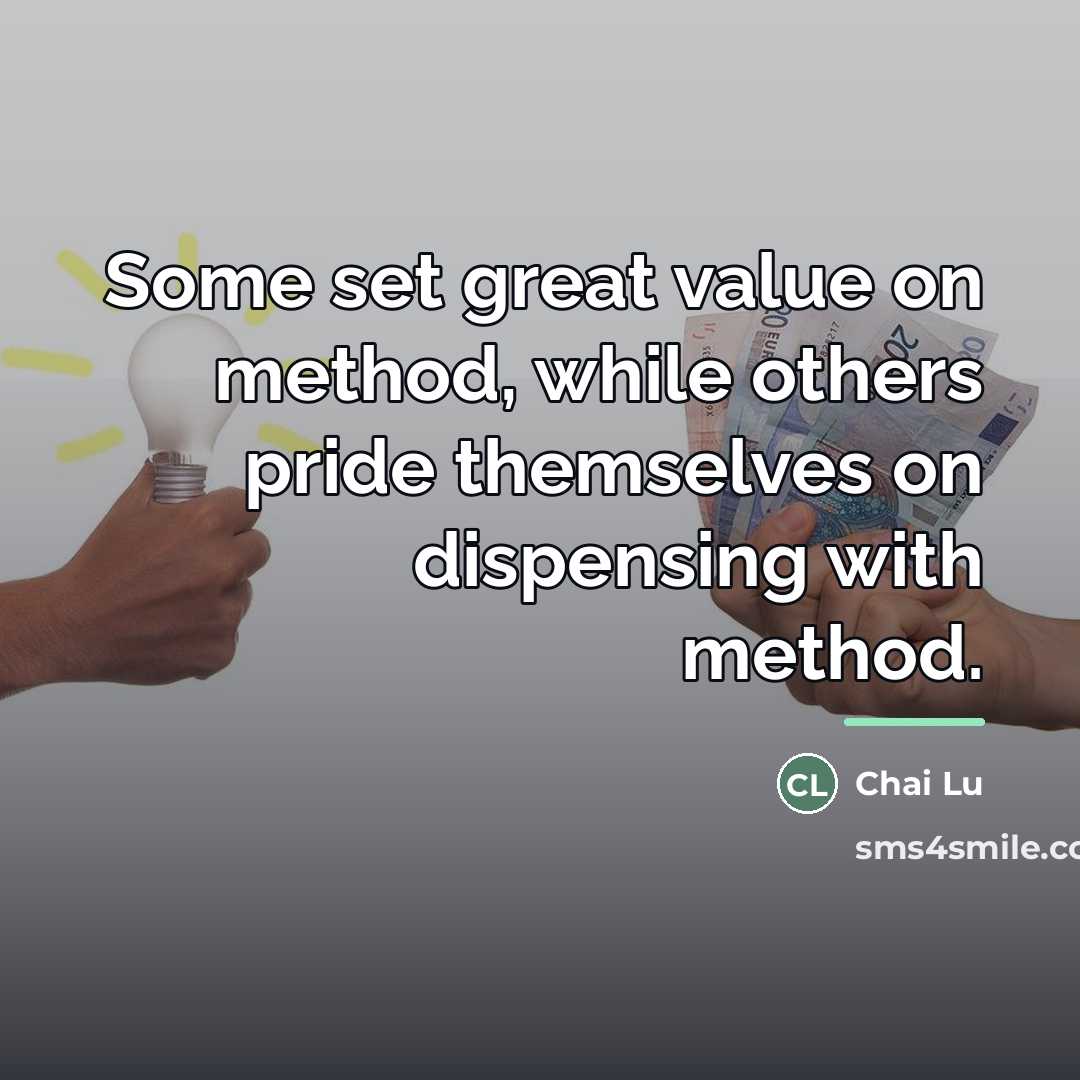 “Some set great value on method, while others pride themselves…” quote by Chai Lu