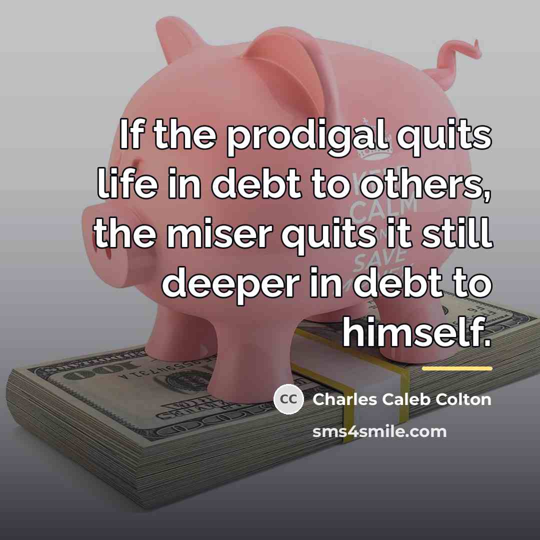 “If the prodigal quits life in debt to others, the…” quote by Charles Caleb Colton