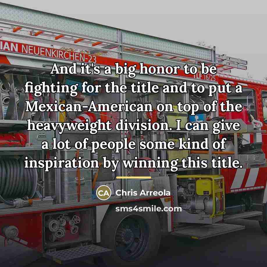 “And it's a big honor to be fighting for the…” quote by Chris Arreola