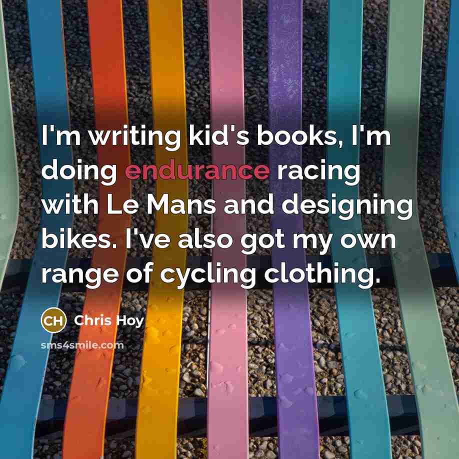 “I'm writing kid's books, I'm doing endurance racing with Le…” quote by Chris Hoy