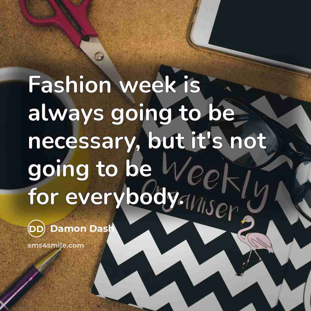 “Fashion week is always going to be necessary, but it's…” quote by Damon Dash