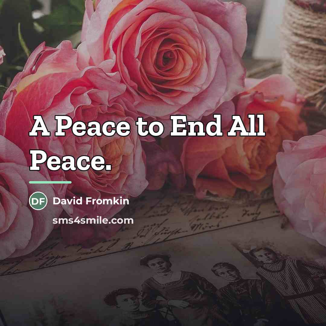 “A Peace to End All Peace.…” quote by Anonymous