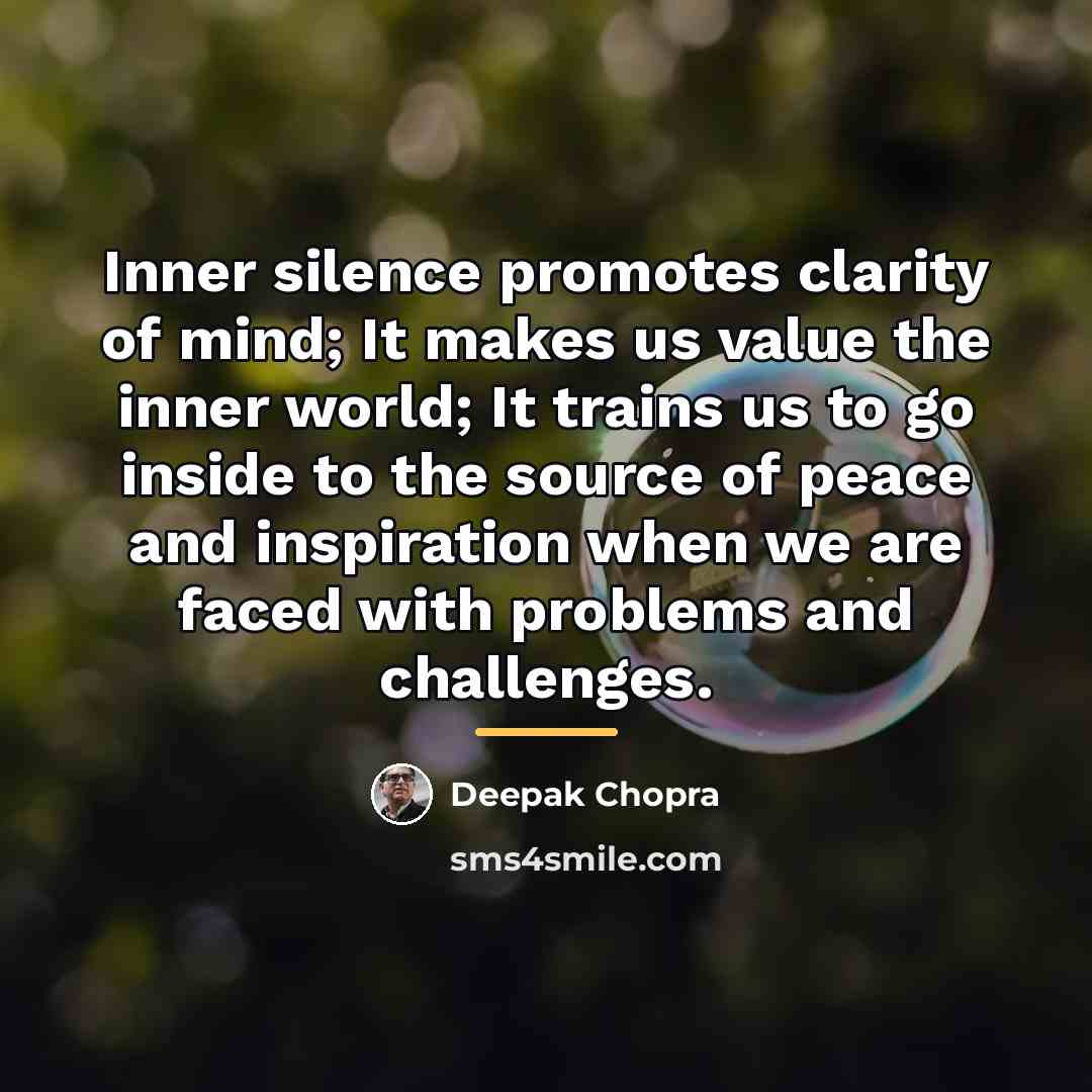 “Inner silence promotes clarity of mind; It makes us value…” quote by Deepak Chopra