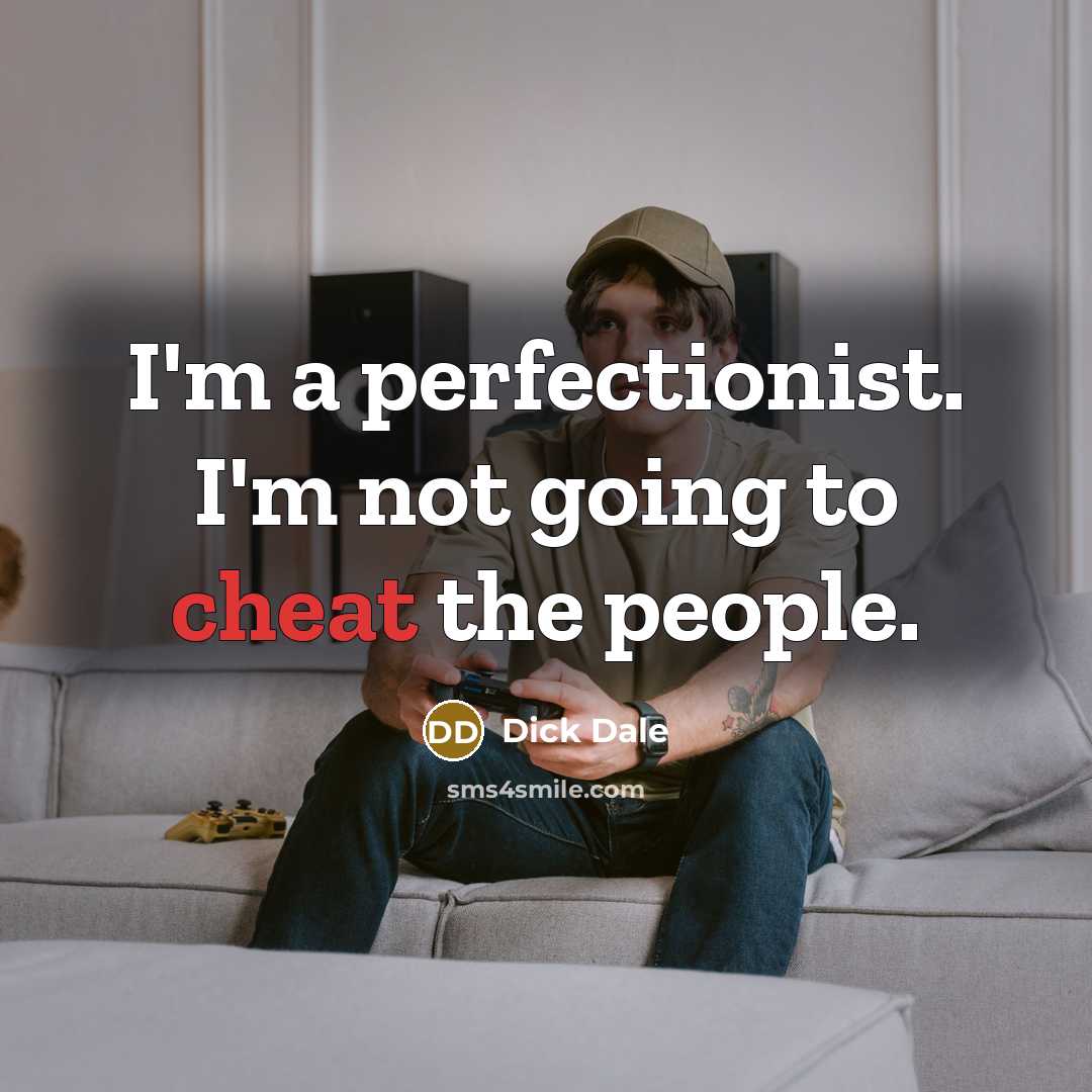 “I'm a perfectionist. I'm not going to cheat the people.…” quote by Dick Dale