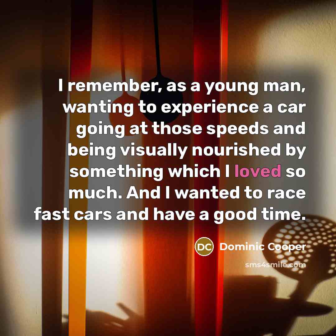 “I remember, as a young man, wanting to experience a…” quote by Dominic Cooper