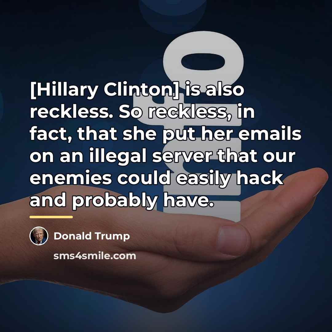 “[Hillary Clinton] is also reckless. So reckless, in fact, that…” quote by Donald Trump