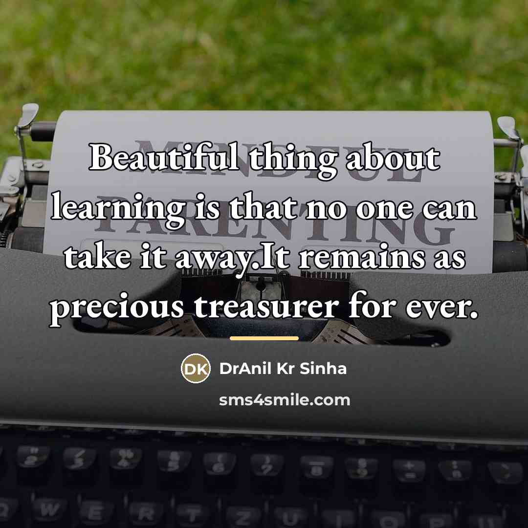 “Beautiful thing about learning is that no one can take…” quote by DrAnil Kr Sinha