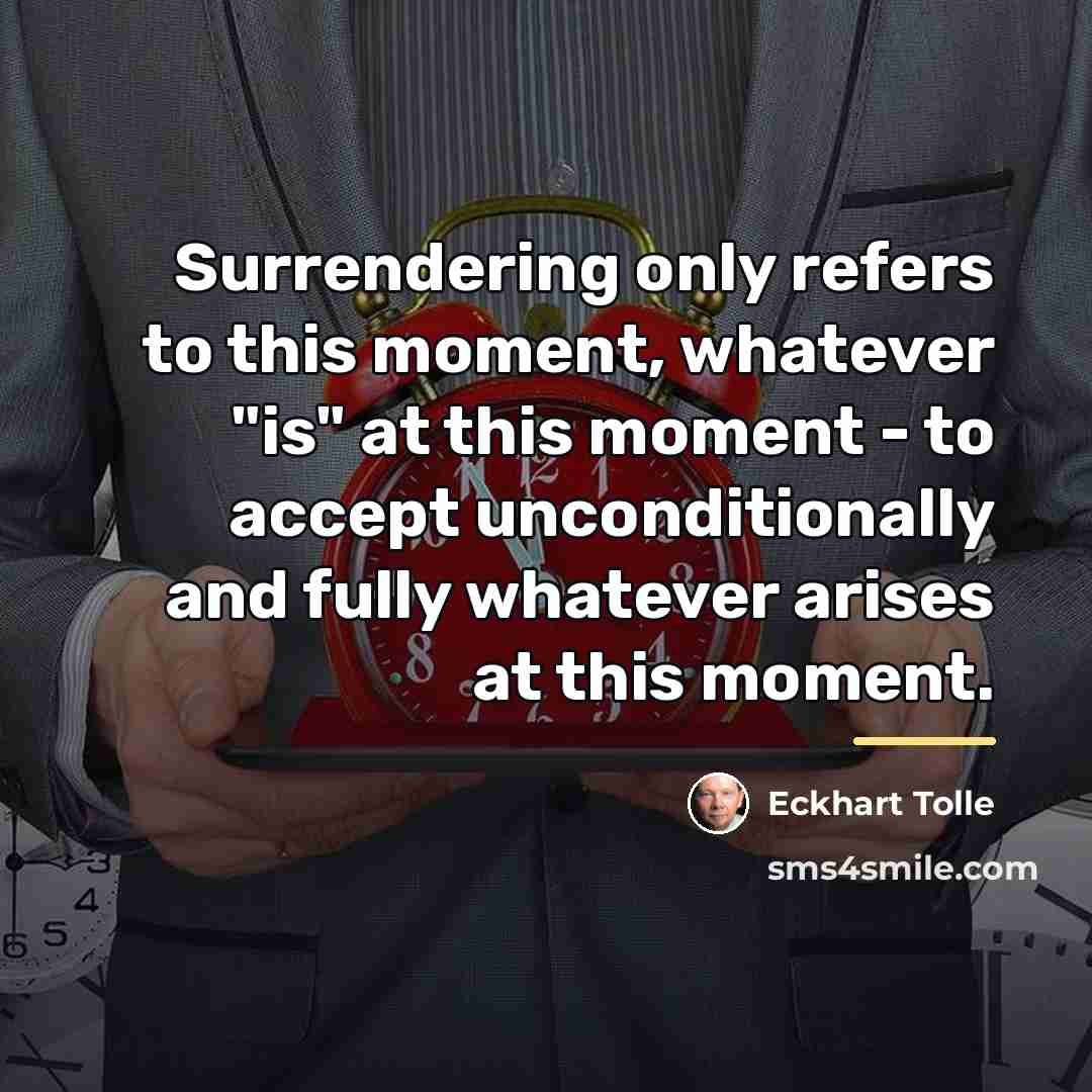 “Surrendering only refers to this moment, whatever "is" at this…” quote by Eckhart Tolle