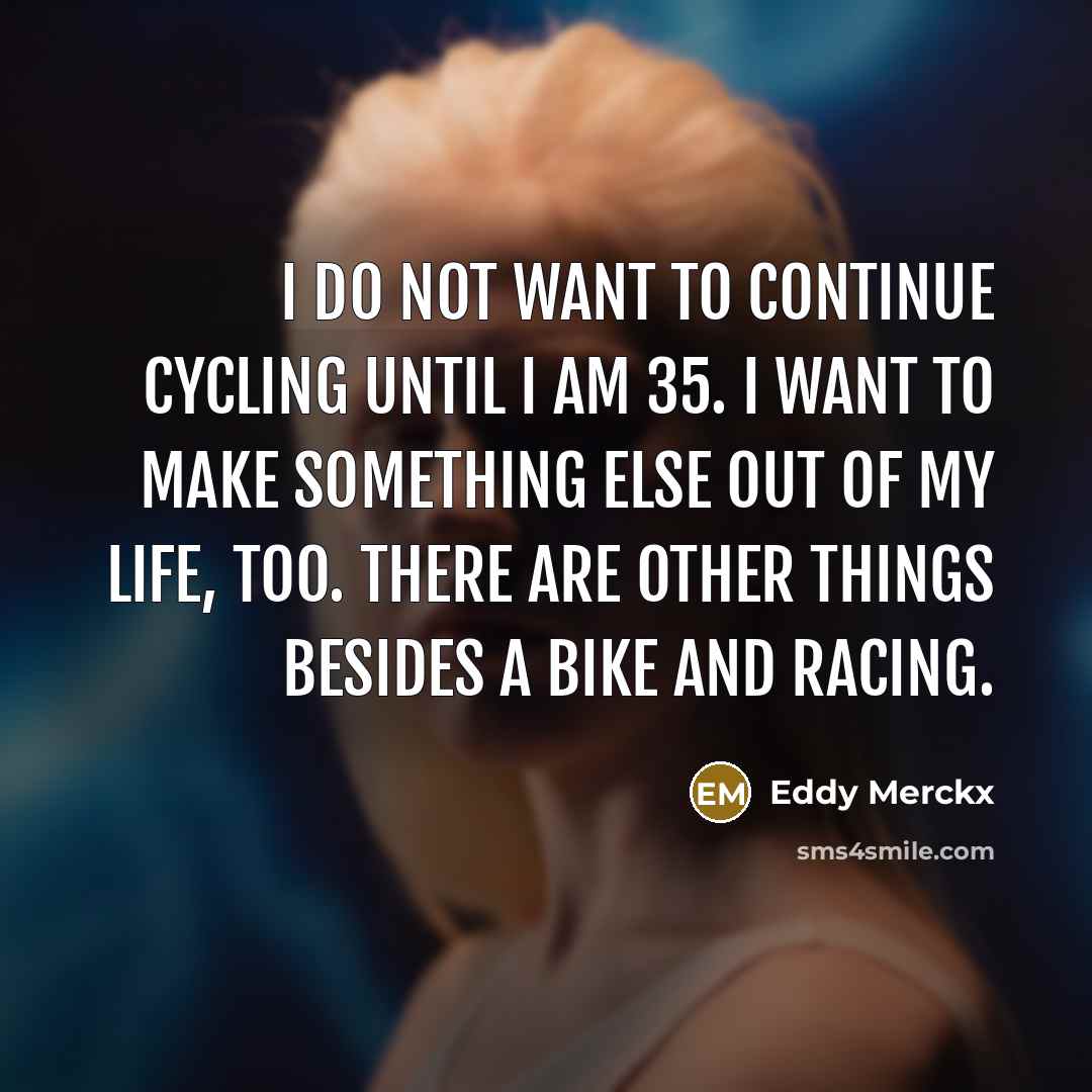 “I do not want to continue cycling until I am…” quote by Eddy Merckx