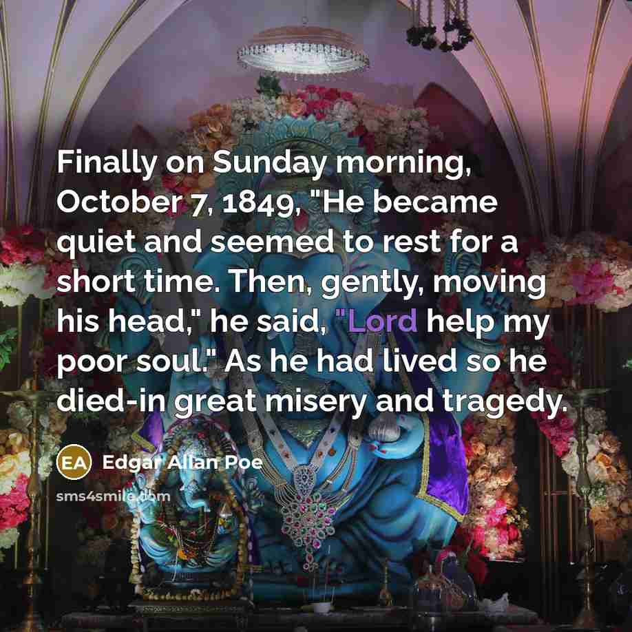 “Finally on Sunday morning, October 7, 1849, "He became quiet…” quote by Edgar Allan Poe