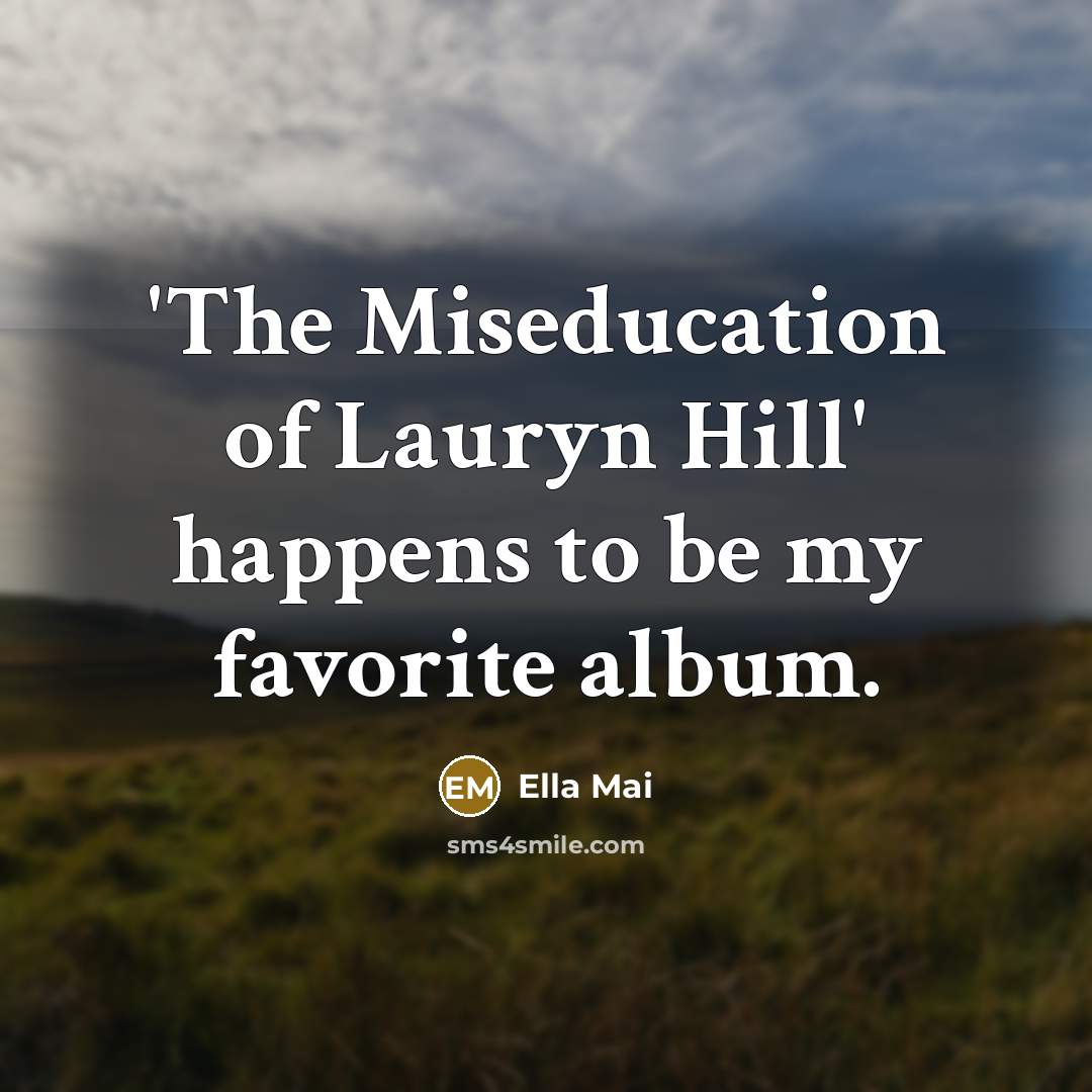 “'The Miseducation of Lauryn Hill' happens to be my favorite…” quote by Ella Mai