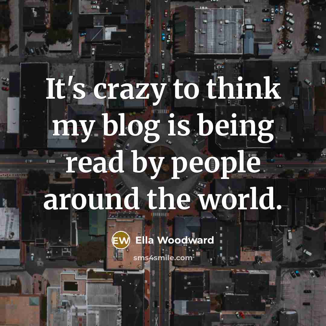 “It's crazy to think my blog is being read by…” quote by Ella Woodward