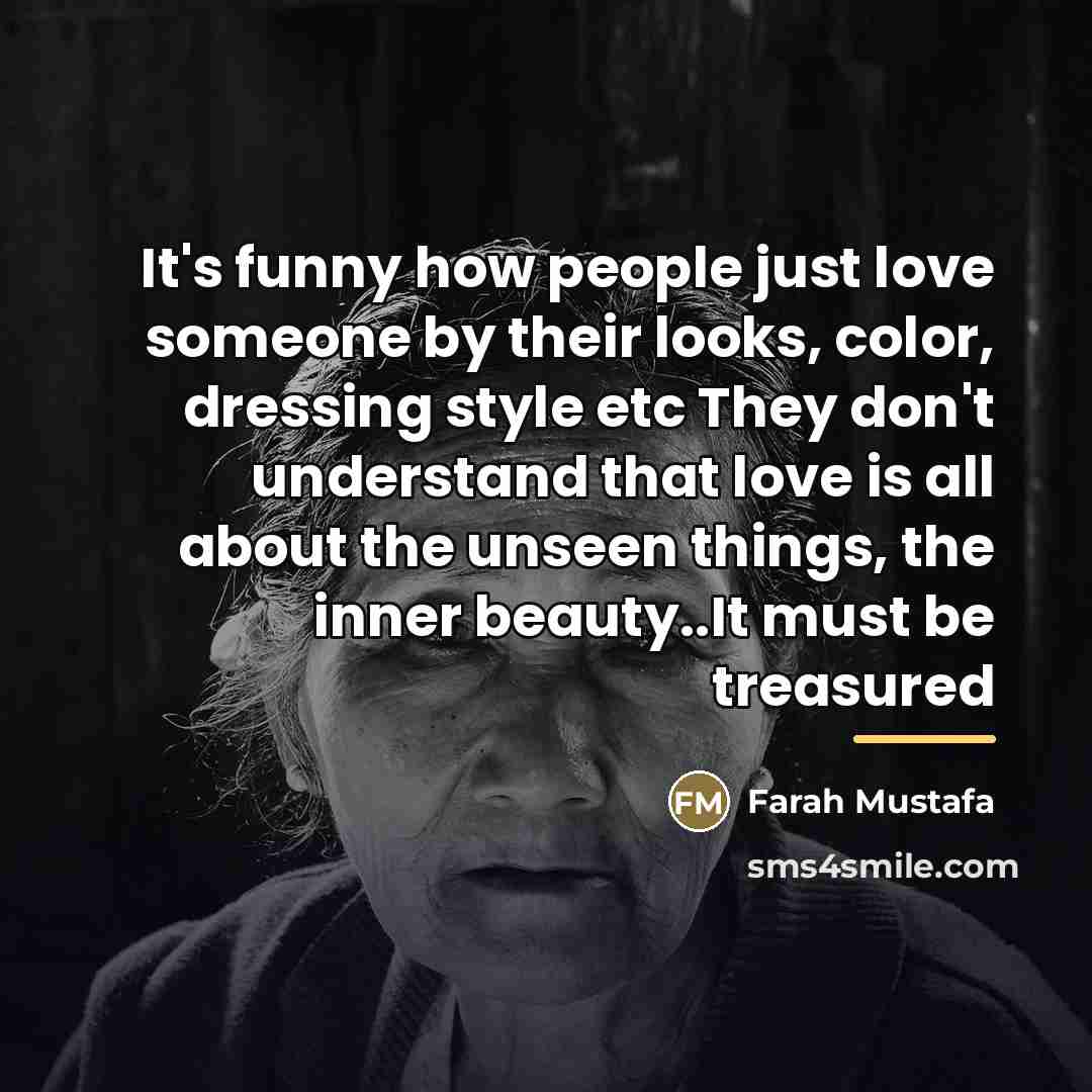 “It's funny how people just love someone by their looks,…” quote by Farah Mustafa