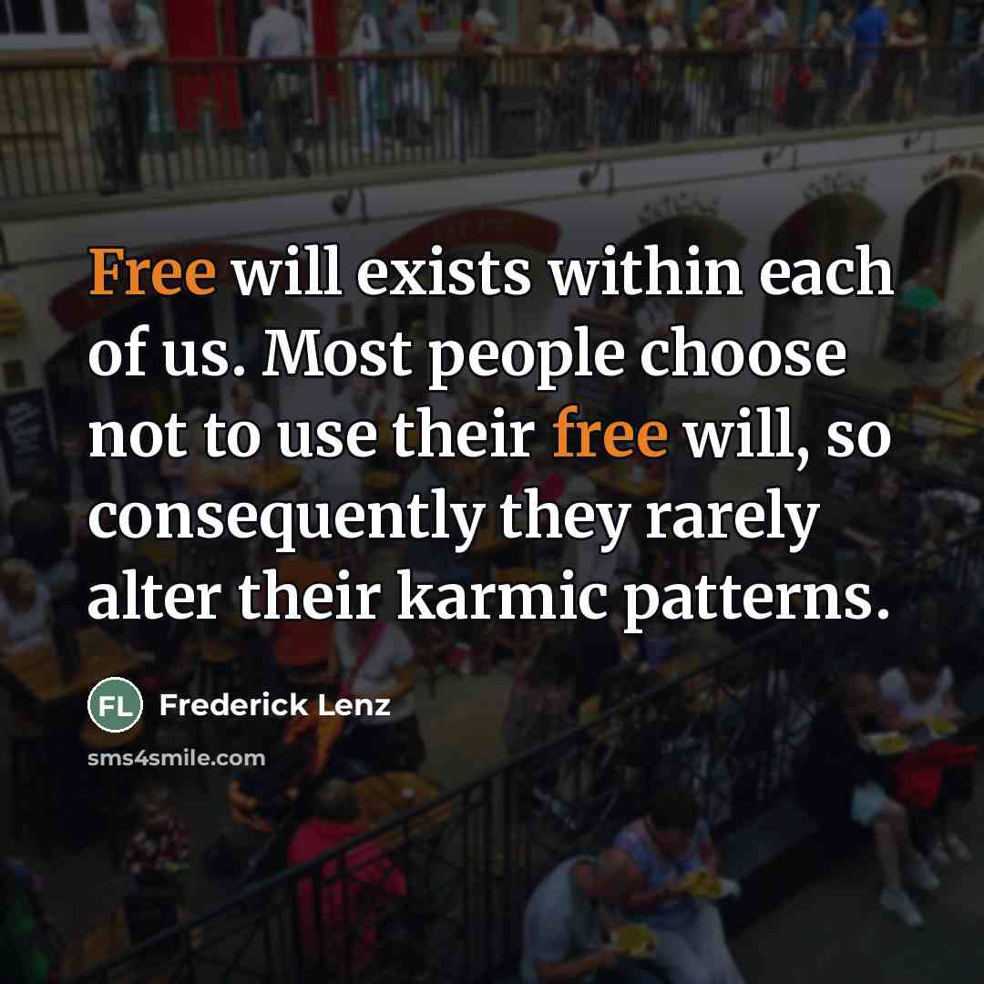 “Free will exists within each of us. Most people choose…” quote by Frederick Lenz