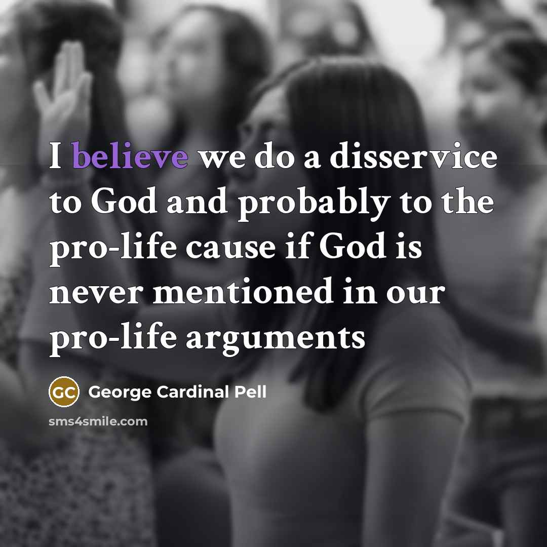“I believe we do a disservice to God and probably…” quote by George Cardinal Pell