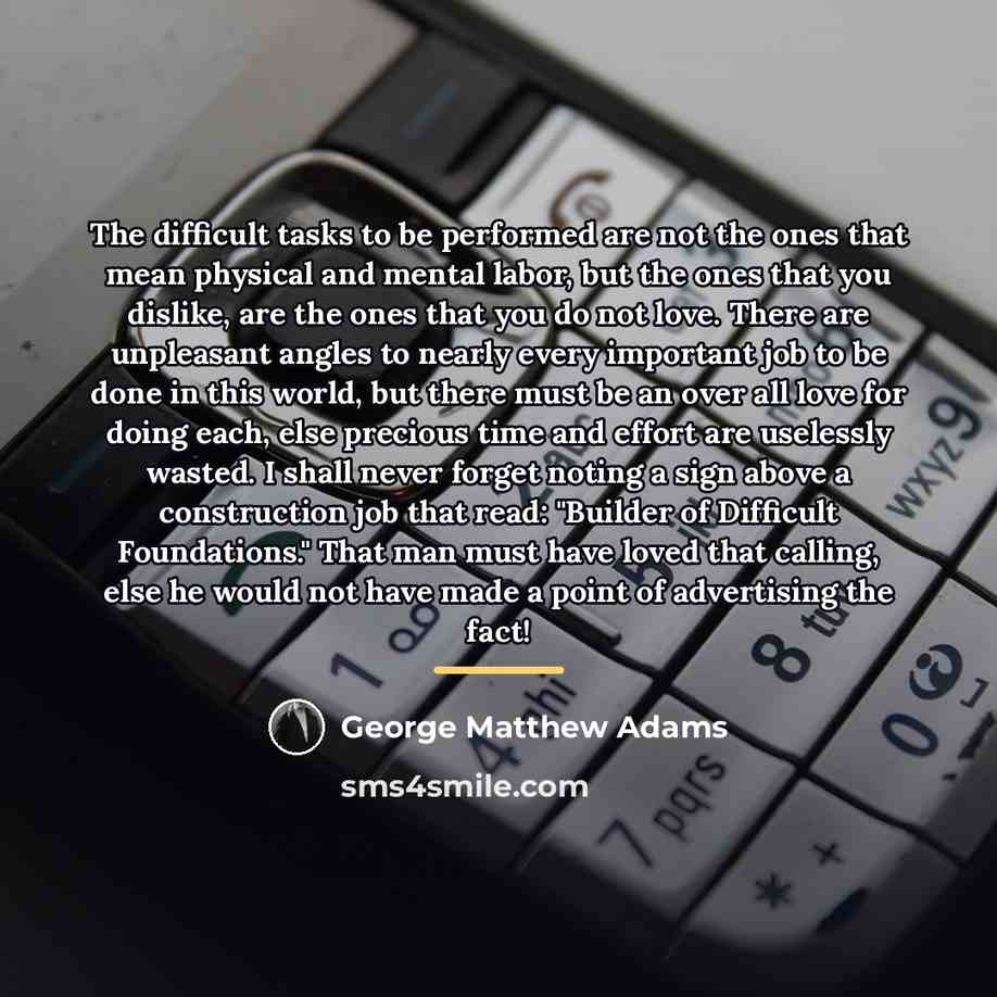 “The difficult tasks to be performed are not the ones…” quote by George Matthew Adams
