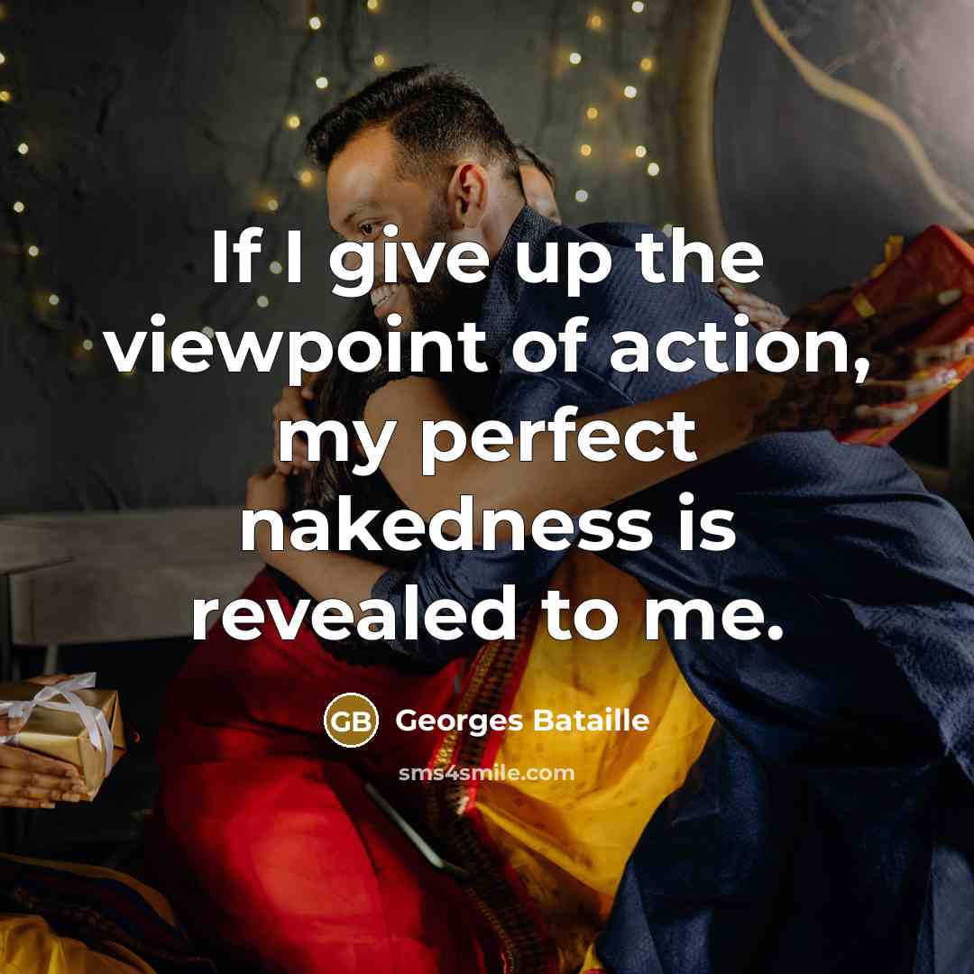 “If I give up the viewpoint of action, my perfect…” quote by Georges Bataille