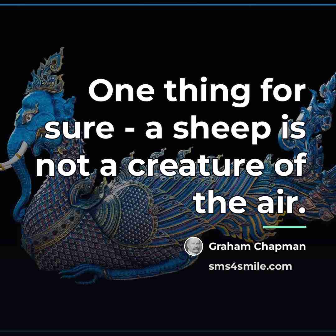 “One thing for sure - a sheep is not a…” quote by Graham Chapman