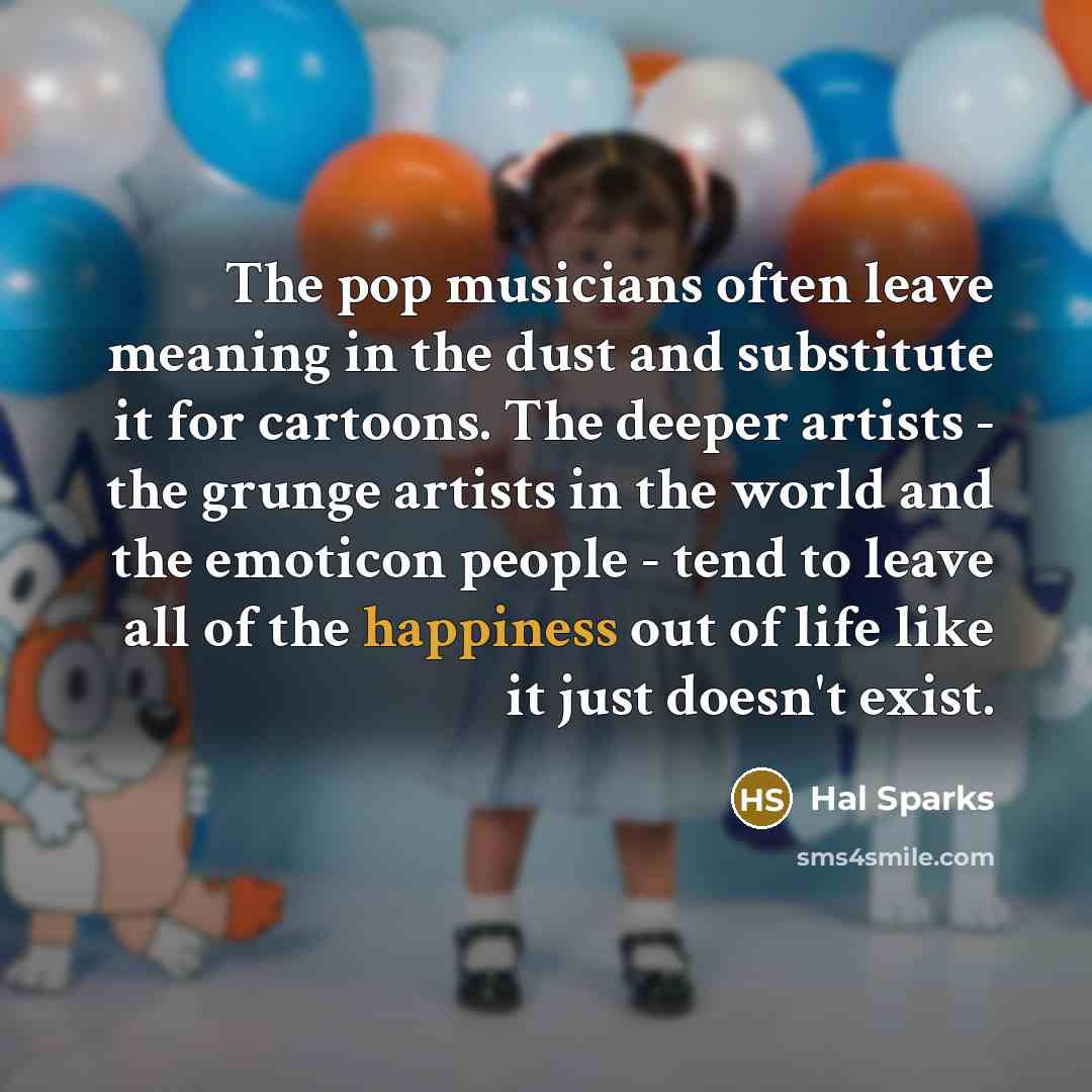 “The pop musicians often leave meaning in the dust and…” quote by Hal Sparks