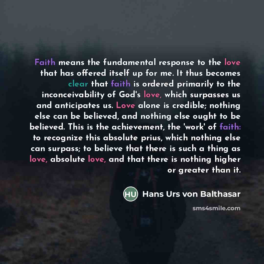 “Faith means the fundamental response to the love that has…” quote by Hans Urs von Balthasar