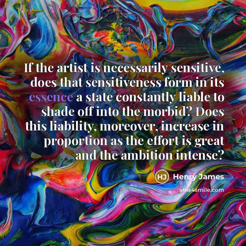 “If the artist is necessarily sensitive, does that sensitiveness form…” quote by Henry James