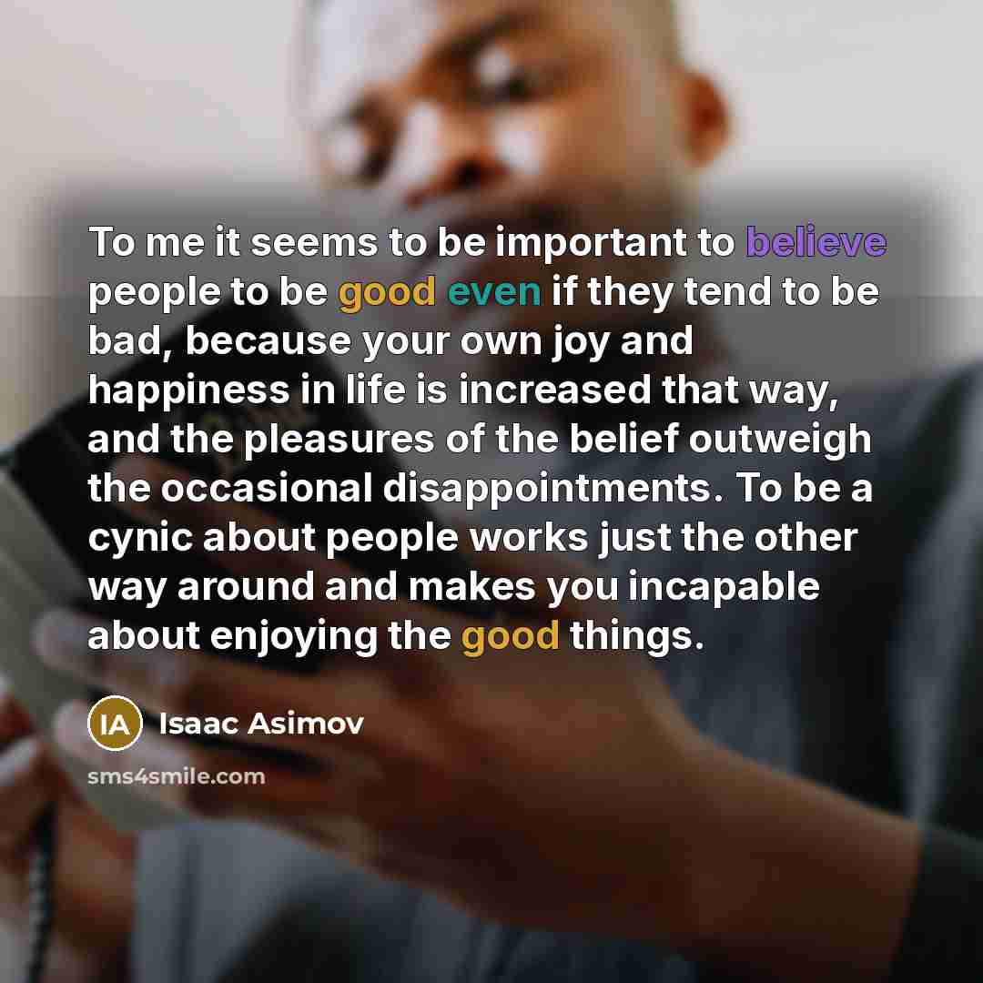 “To me it seems to be important to believe people…” quote by Isaac Asimov