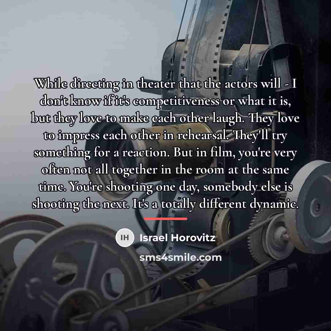 “While directing in theater that the actors will - I…” quote by Israel Horovitz