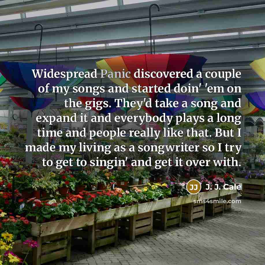 “Widespread Panic discovered a couple of my songs and started…” quote by J. J. Cale