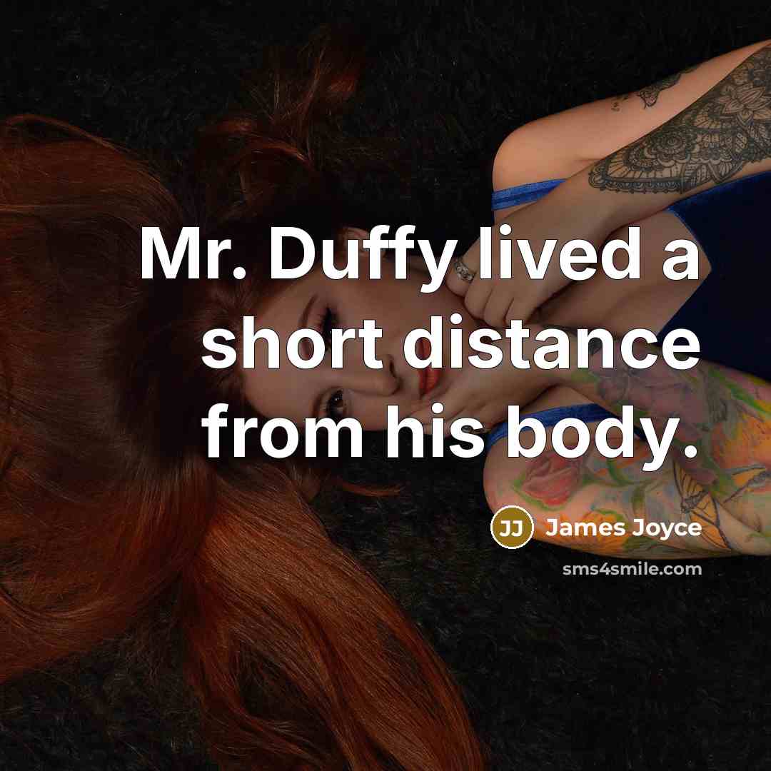 “Mr. Duffy lived a short distance from his body.…” quote by James Joyce